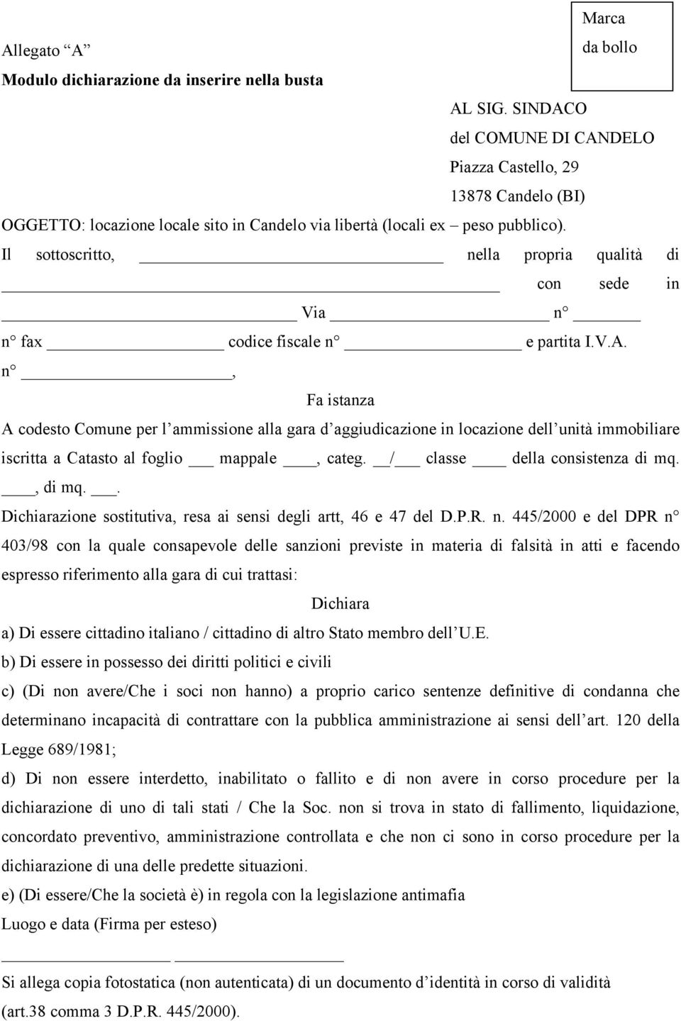 Il sottoscritto, nella propria qualità di con sede in Via n n fax codice fiscale n e partita I.V.A.