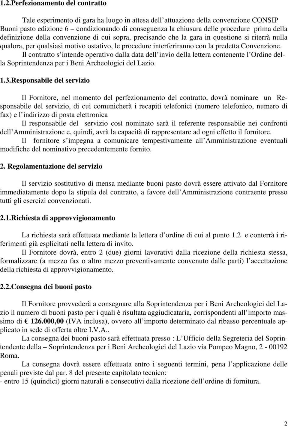 Convenzione. Il contratto s intende operativo dalla data dell invio della lettera contenente l Ordine della Soprintendenza per i Beni Archeologici del Lazio. 1.3.