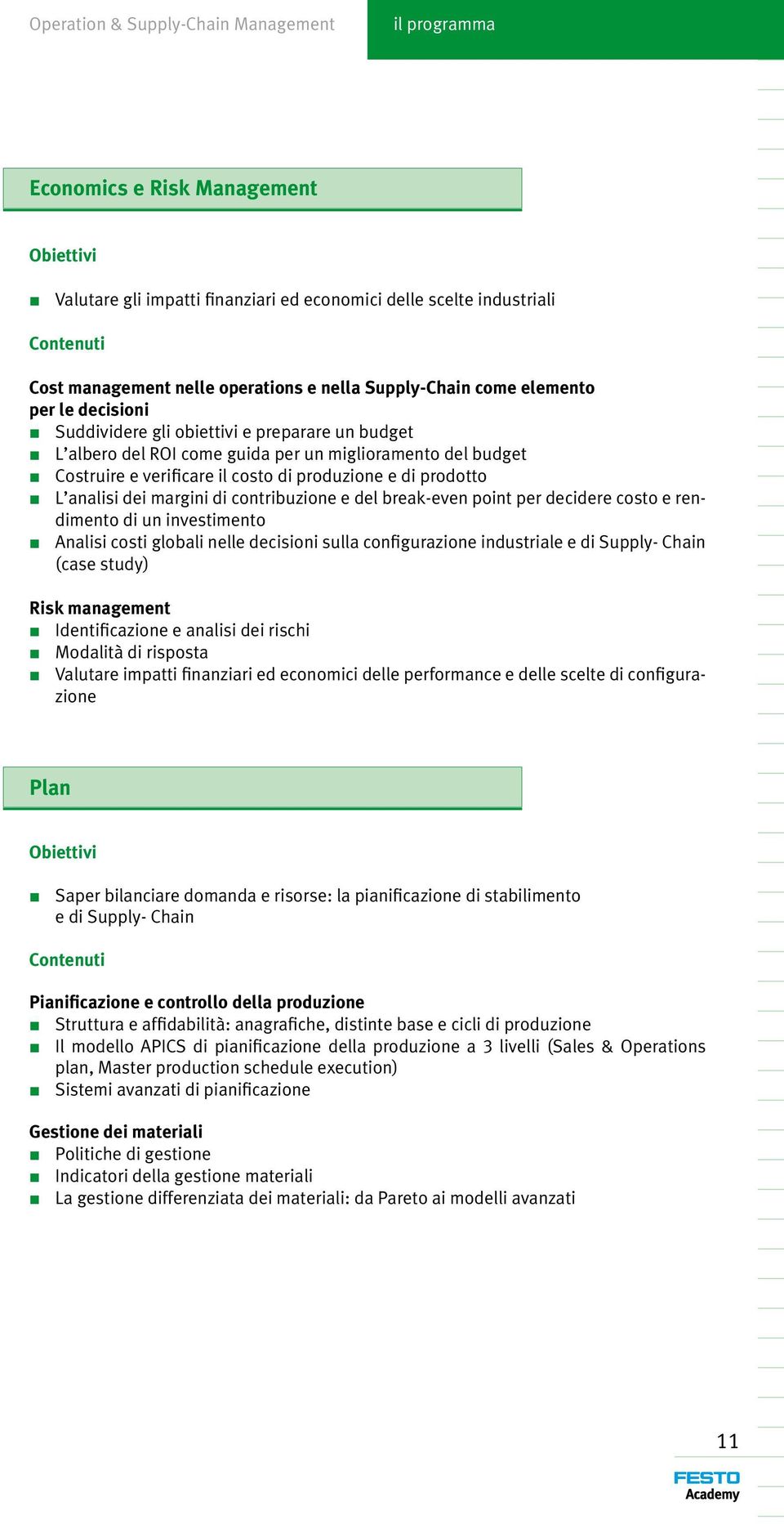 di prodotto L analisi dei margini di contribuzione e del break-even point per decidere costo e rendimento di un investimento Analisi costi globali nelle decisioni sulla configurazione industriale e