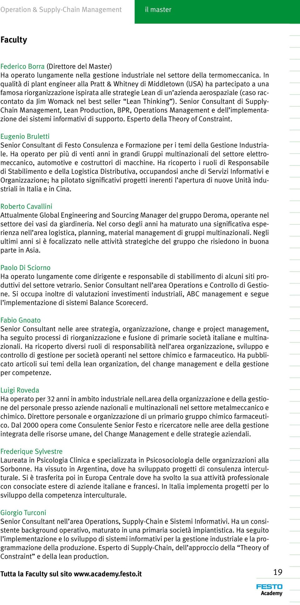 Womack nel best seller Lean Thinking ). Senior Consultant di Supply- Chain Management, Lean Production, BPR, Operations Management e dell implementazione dei sistemi informativi di supporto.