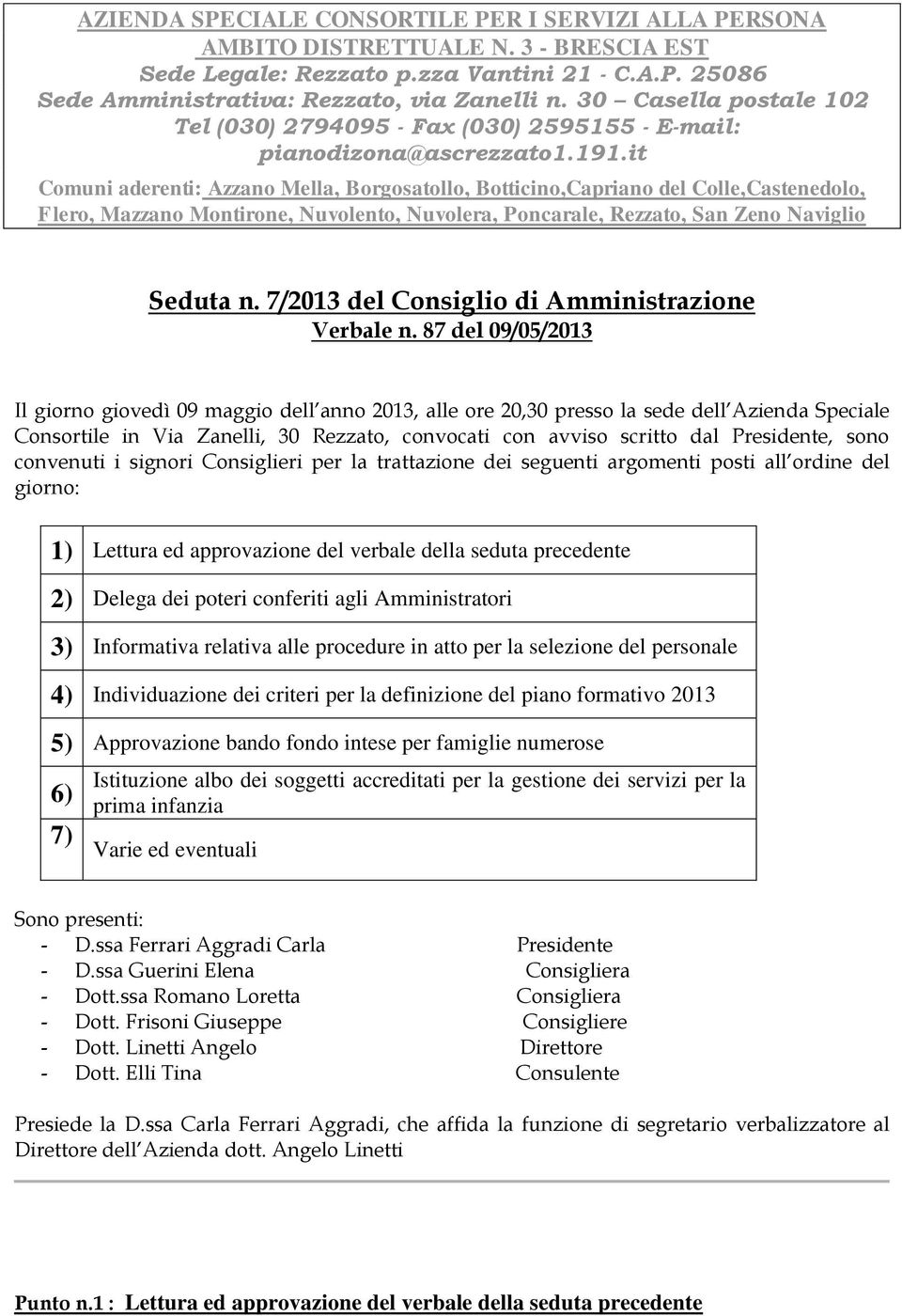 it Comuni aderenti: Azzano Mella, Borgosatollo, Botticino,Capriano del Colle,Castenedolo, Flero, Mazzano Montirone, Nuvolento, Nuvolera, Poncarale, Rezzato, San Zeno Naviglio Seduta n.