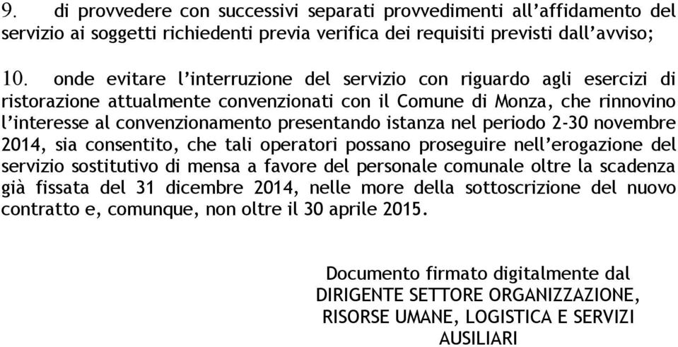 istanza nel periodo 2-30 novembre 2014, sia consentito, che tali operatori possano proseguire nell erogazione del servizio sostitutivo di mensa a favore del personale comunale oltre la scadenza già