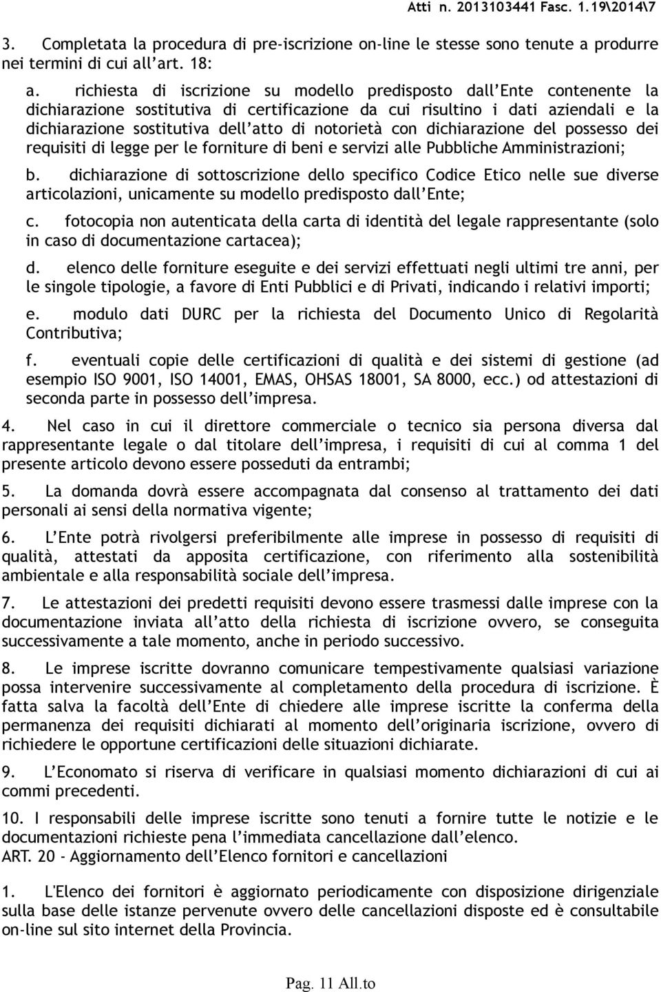 notorietà con dichiarazione del possesso dei requisiti di legge per le forniture di beni e servizi alle Pubbliche Amministrazioni; b.