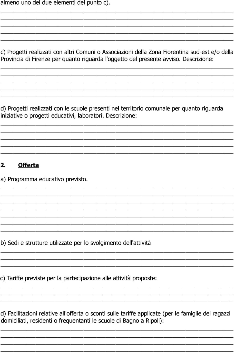 Descrizione: d) Progetti realizzati con le scuole presenti nel territorio comunale per quanto riguarda iniziative o progetti educativi, laboratori. Descrizione: 2.