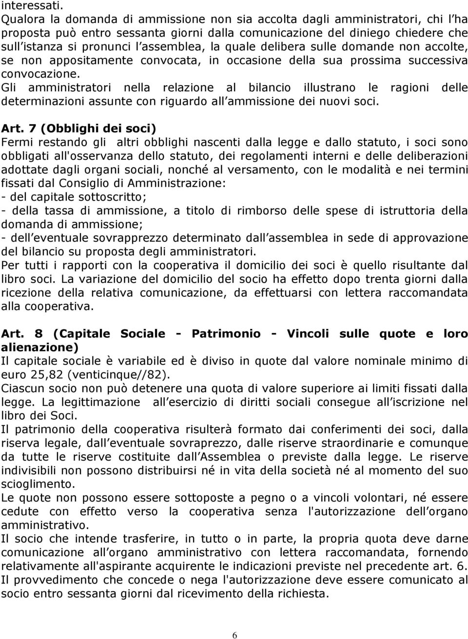 la quale delibera sulle domande non accolte, se non appositamente convocata, in occasione della sua prossima successiva convocazione.