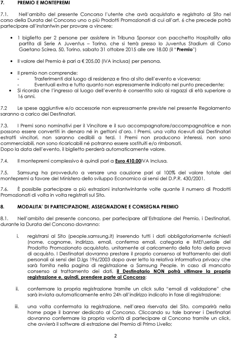 si terrà presso lo Juventus Stadium di Corso Gaetano Scirea, 50, Torino, sabato 31 ottobre 2015 alle ore 18.00 (il Premio ) Il valore del Premio è pari a 205,00 (IVA inclusa) per persona.