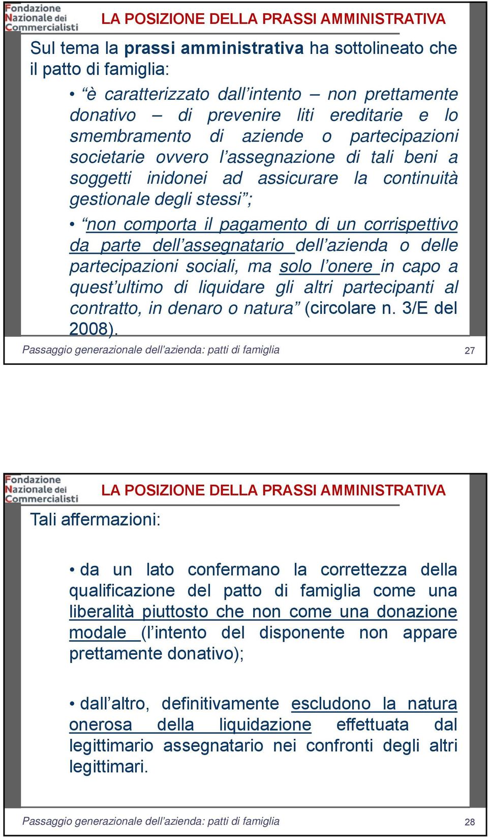 pagamento di un corrispettivo da parte dell assegnatario dell azienda o delle partecipazioni sociali, ma solo l onere in capo a quest ultimo di liquidare gli altri partecipanti al contratto, in