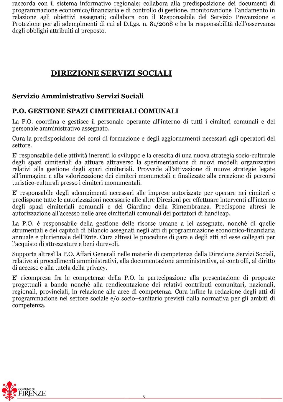 81/2008 e ha la responsabilità dell osservanza degli obblighi attribuiti al preposto. DIREZION