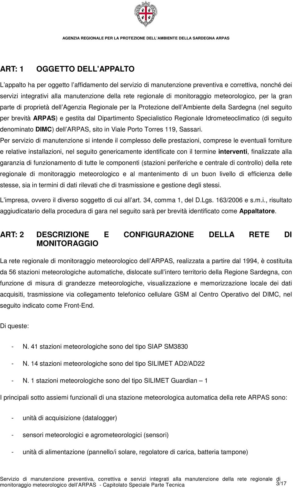 Specialistico Regionale Idrometeoclimatico (di seguito denominato DIMC) dell ARPAS, sito in Viale Porto Torres 119, Sassari.