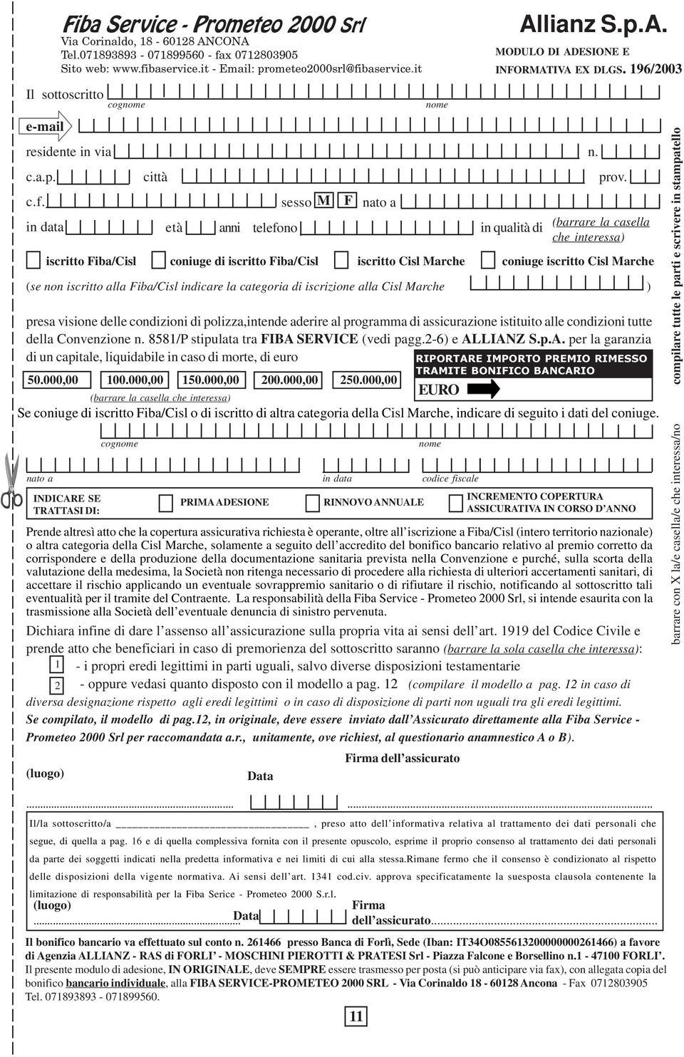 in data (se non iscritto alla Fiba/Cisl indicare la categoria di iscrizione alla Cisl Marche ) presa visione delle condizioni di polizza,intende aderire al programma di assicurazione istituito alle