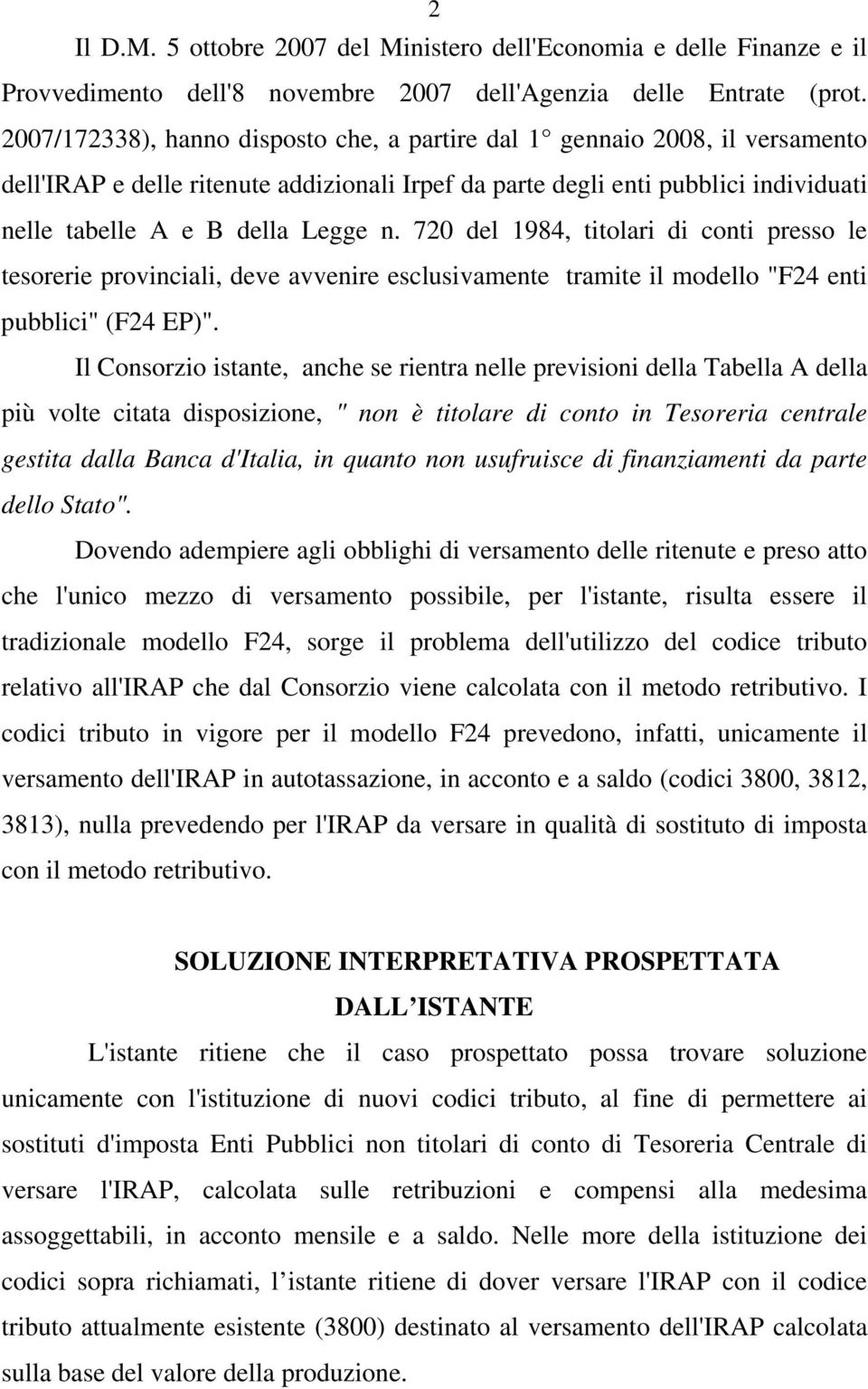 720 del 1984, titolari di conti presso le tesorerie provinciali, deve avvenire esclusivamente tramite il modello "F24 enti pubblici" (F24 EP)".