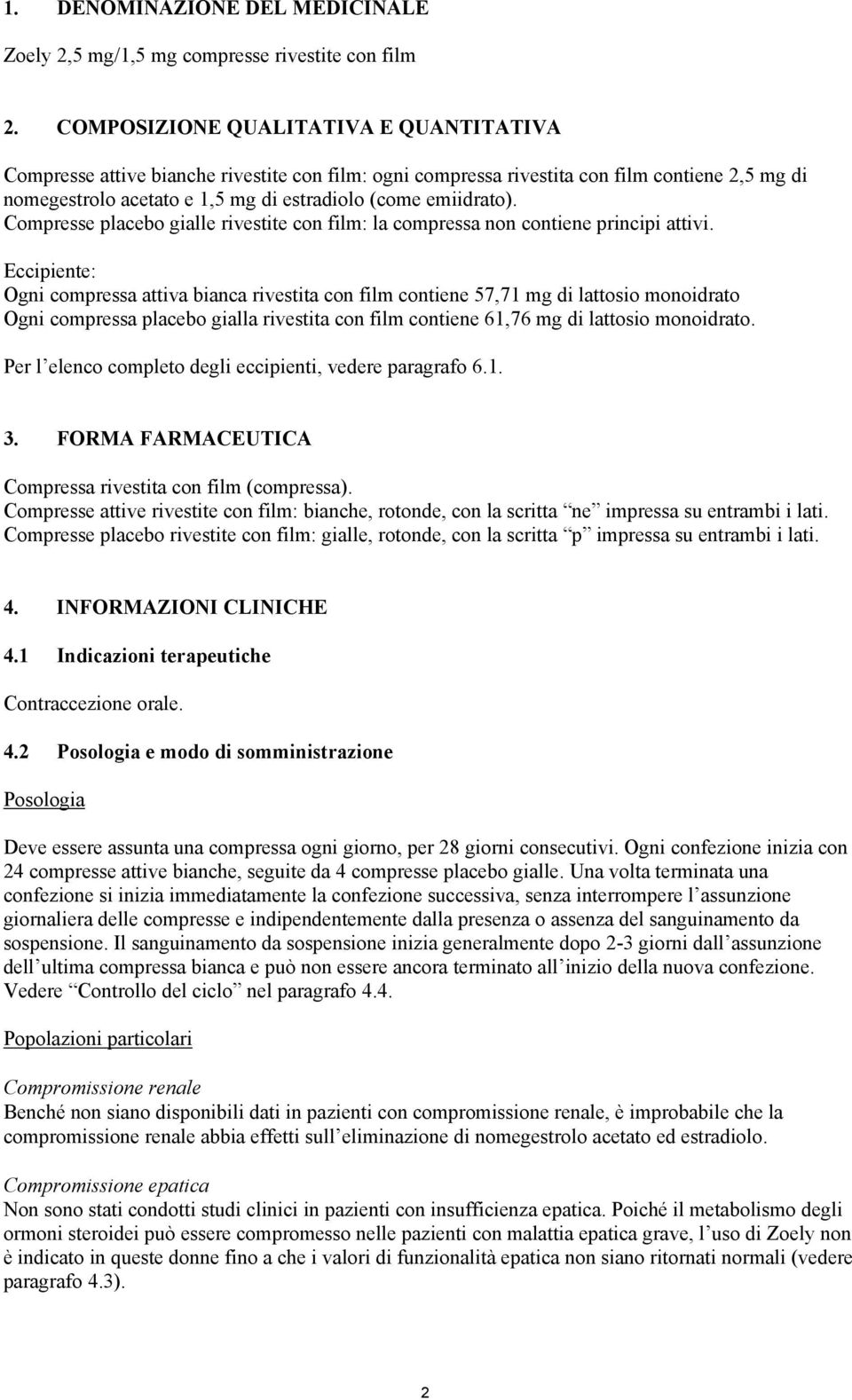 Compresse placebo gialle rivestite con film: la compressa non contiene principi attivi.