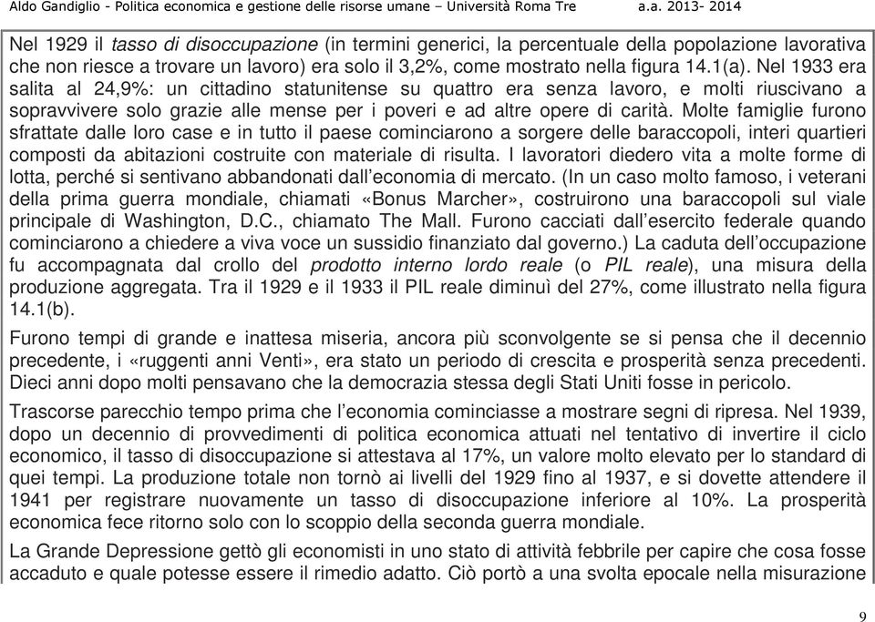 Molte famiglie furono sfrattate dalle loro case e in tutto il paese cominciarono a sorgere delle baraccopoli, interi quartieri composti da abitazioni costruite con materiale di risulta.