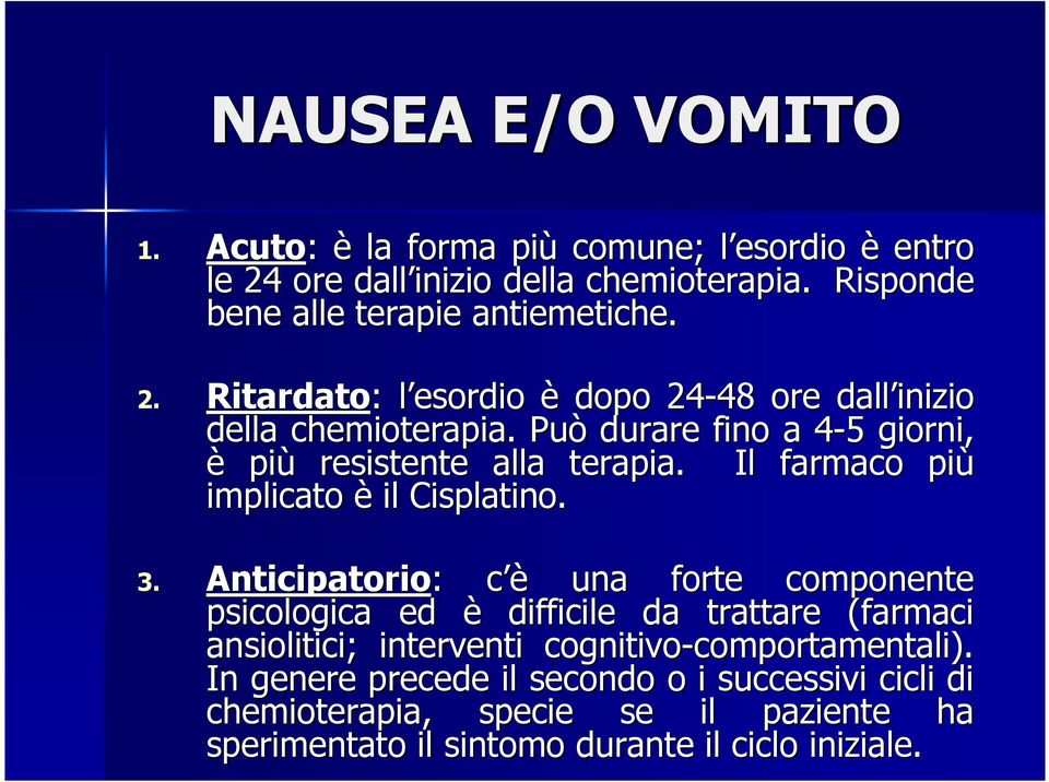 Anticipatorio: : c èc una forte componente psicologica ed è difficile da trattare (farmaci ansiolitici; interventi cognitivo-comportamentali comportamentali).