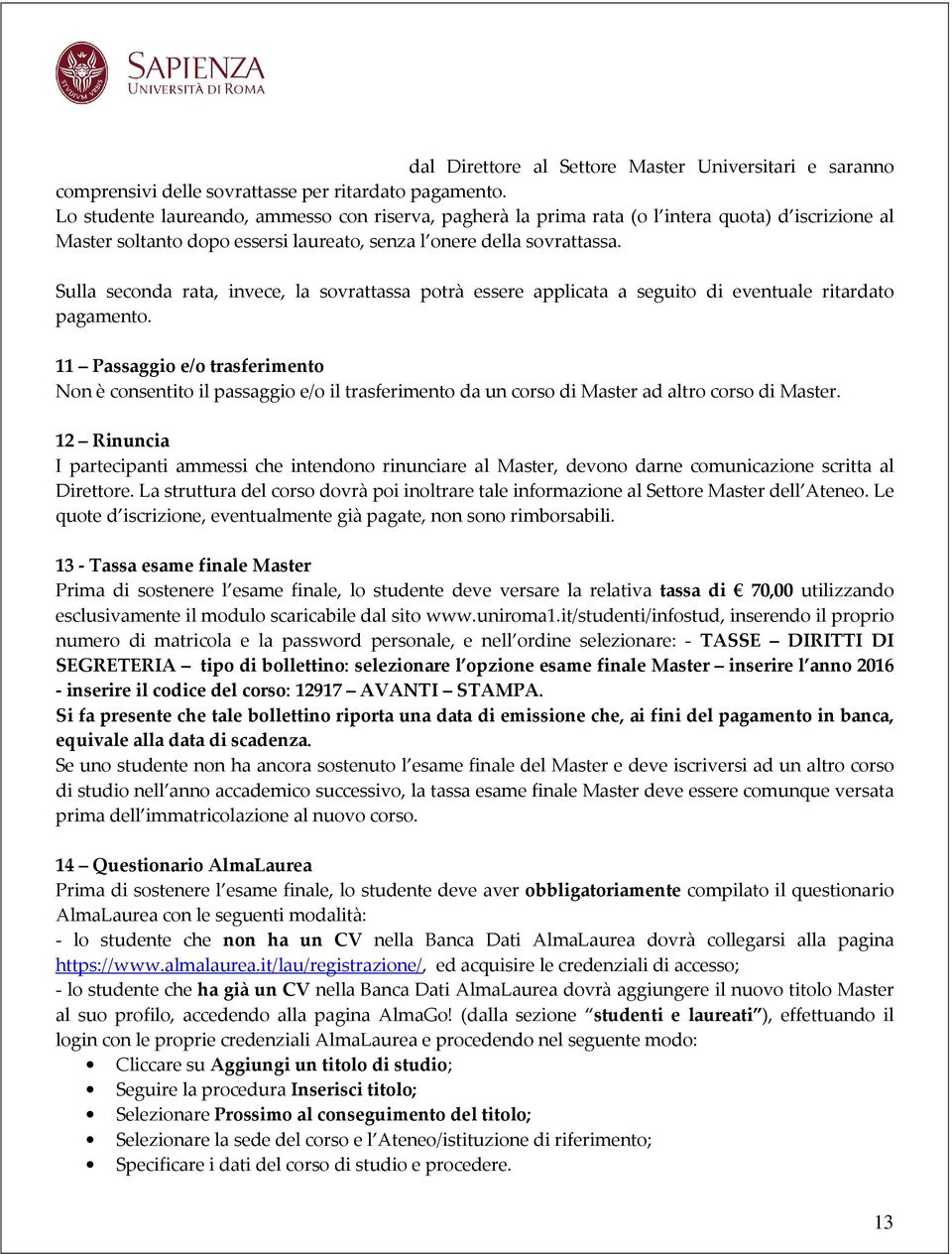 Sulla seconda rata, invece, la sovrattassa potrà essere applicata a seguito di eventuale ritardato pagamento.