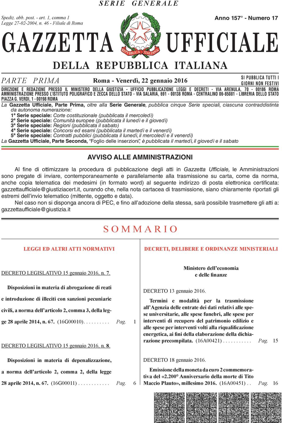 DIREZIONE E REDAZIONE PRESSO IL MINISTERO DELLA GIUSTIZIA - UFFICIO PUBBLICAZIONE LEGGI E DECRETI - VIA ARENULA, 70-00186 ROMA AMMINISTRAZIONE DIREZIONE REDAZIONE PRESSO PRESSO L ISTITUTO IL