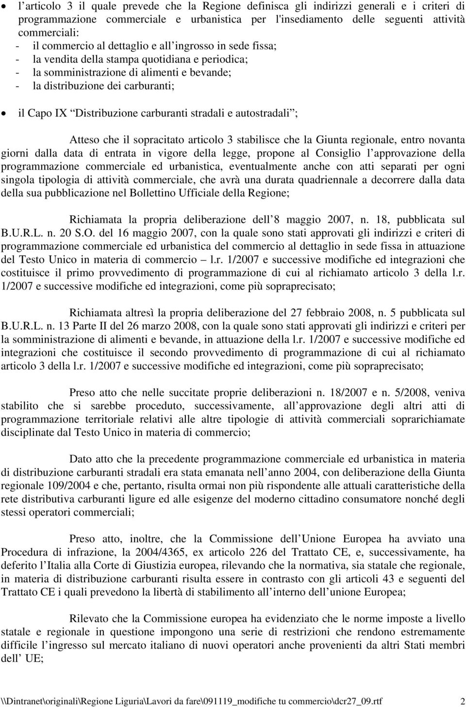 Distribuzione carburanti stradali e autostradali ; Atteso che il sopracitato articolo 3 stabilisce che la Giunta regionale, entro novanta giorni dalla data di entrata in vigore della legge, propone