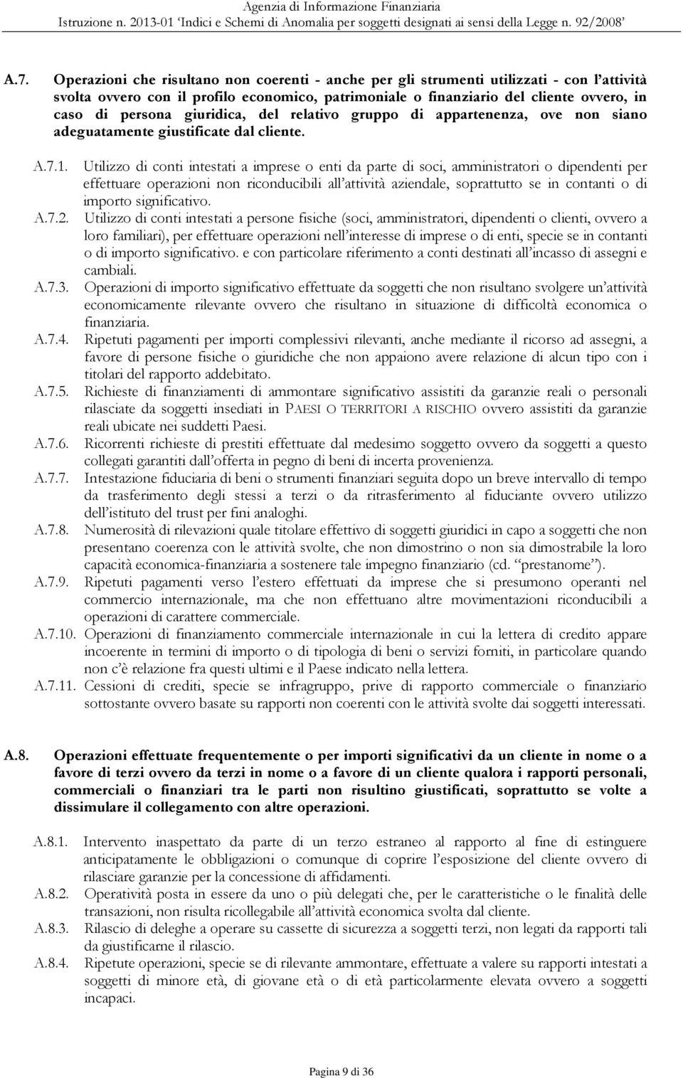 Utilizzo di conti intestati a imprese o enti da parte di soci, amministratori o dipendenti per effettuare operazioni non riconducibili all attività aziendale, soprattutto se in contanti o di importo