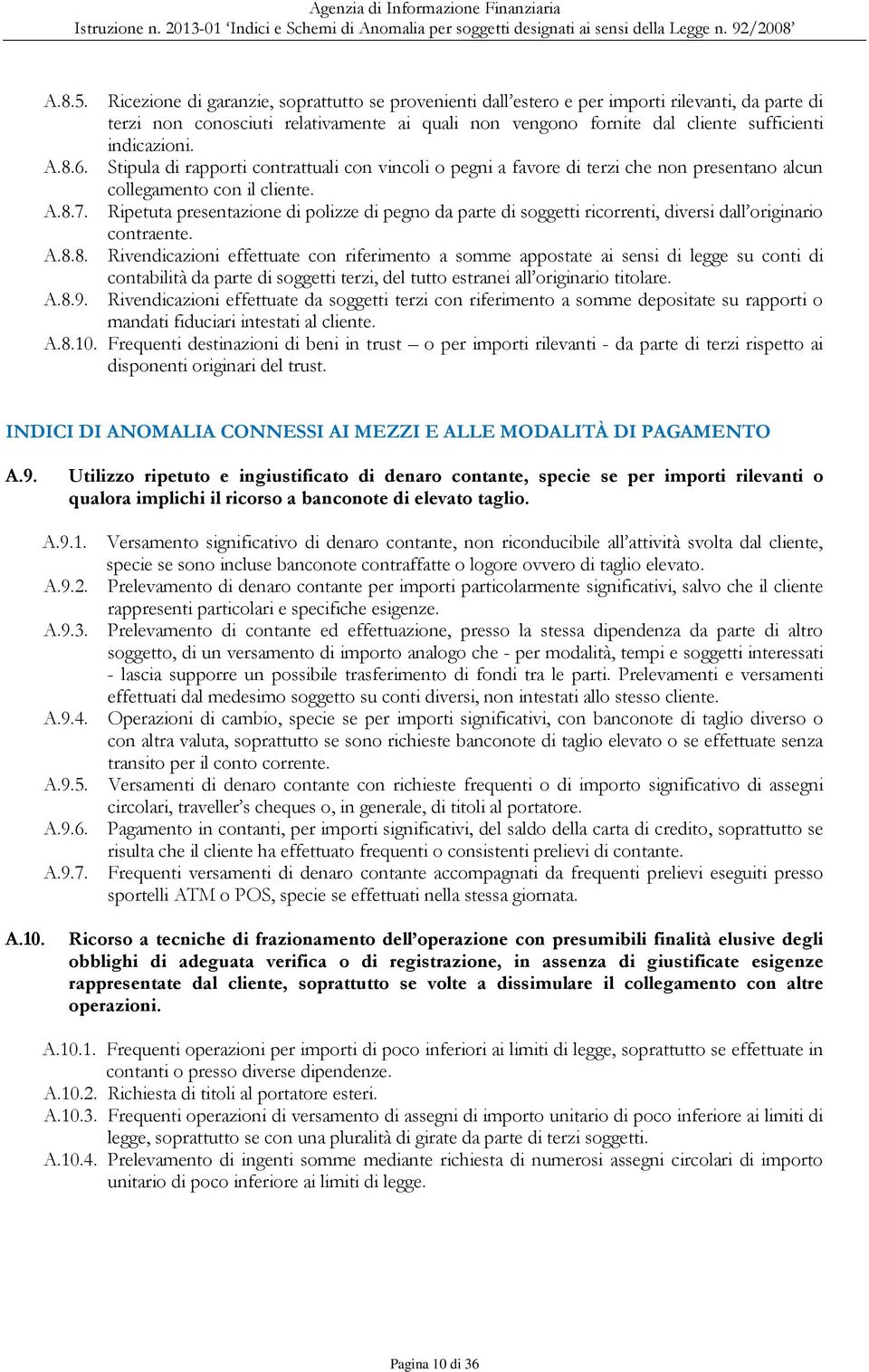 A.8.6. Stipula di rapporti contrattuali con vincoli o pegni a favore di terzi che non presentano alcun collegamento con il cliente. A.8.7.