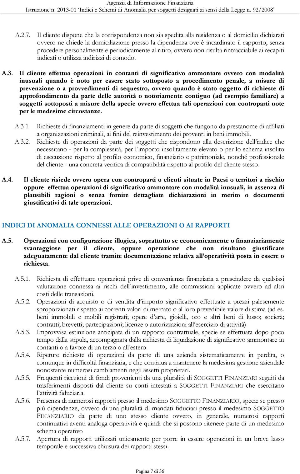 procedere personalmente e periodicamente al ritiro, ovvero non risulta rintracciabile ai recapiti indicati o utilizza indirizzi di comodo. A.3.