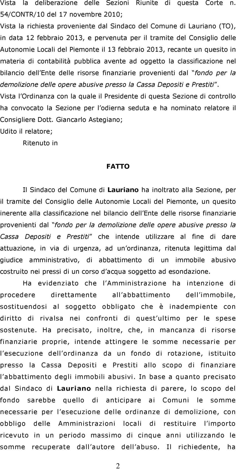 Piemonte il 13 febbraio 2013, recante un quesito in materia di contabilità pubblica avente ad oggetto la classificazione nel bilancio dell Ente delle risorse finanziarie provenienti dal fondo per la