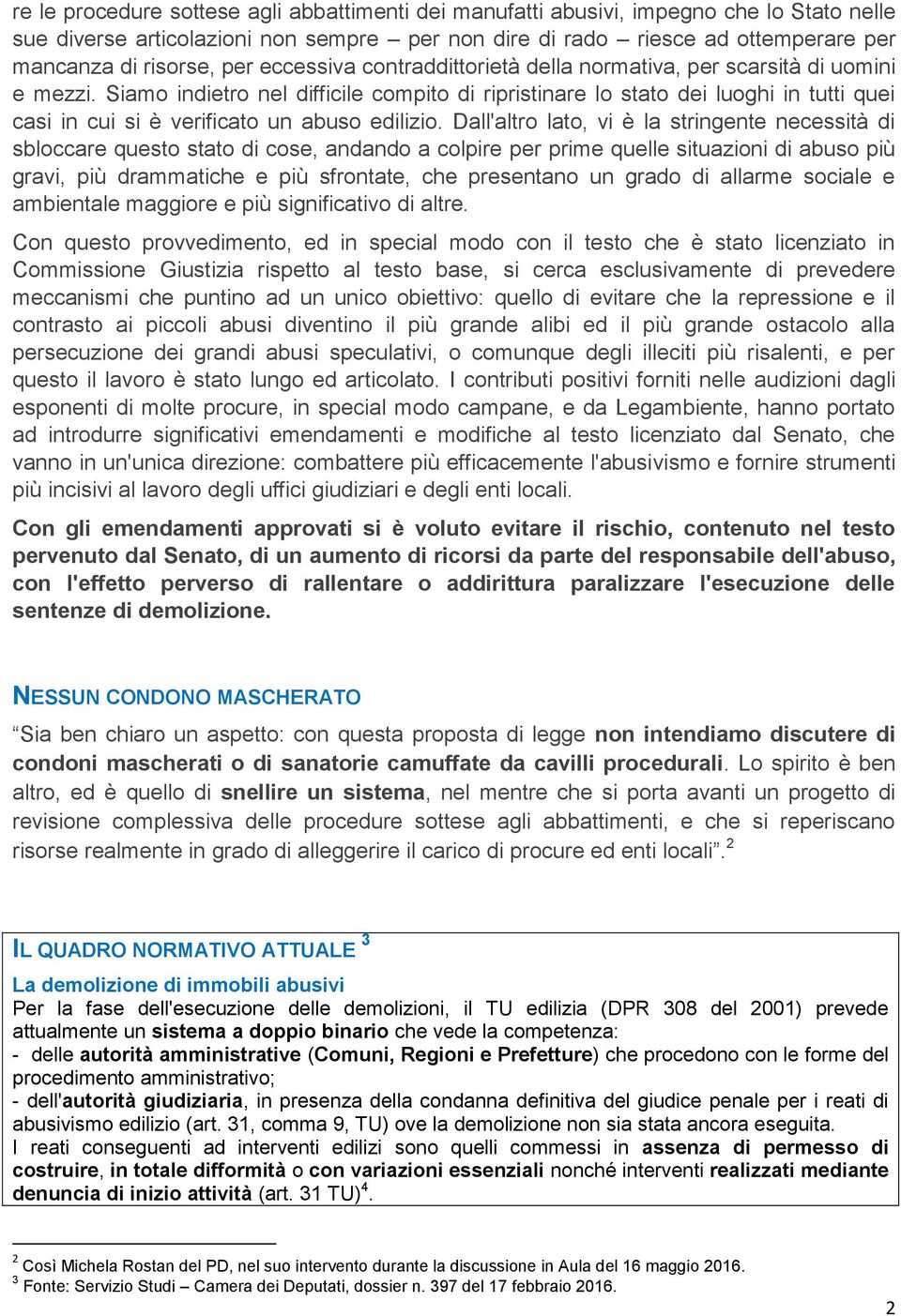 Siamo indietro nel difficile compito di ripristinare lo stato dei luoghi in tutti quei casi in cui si è verificato un abuso edilizio.