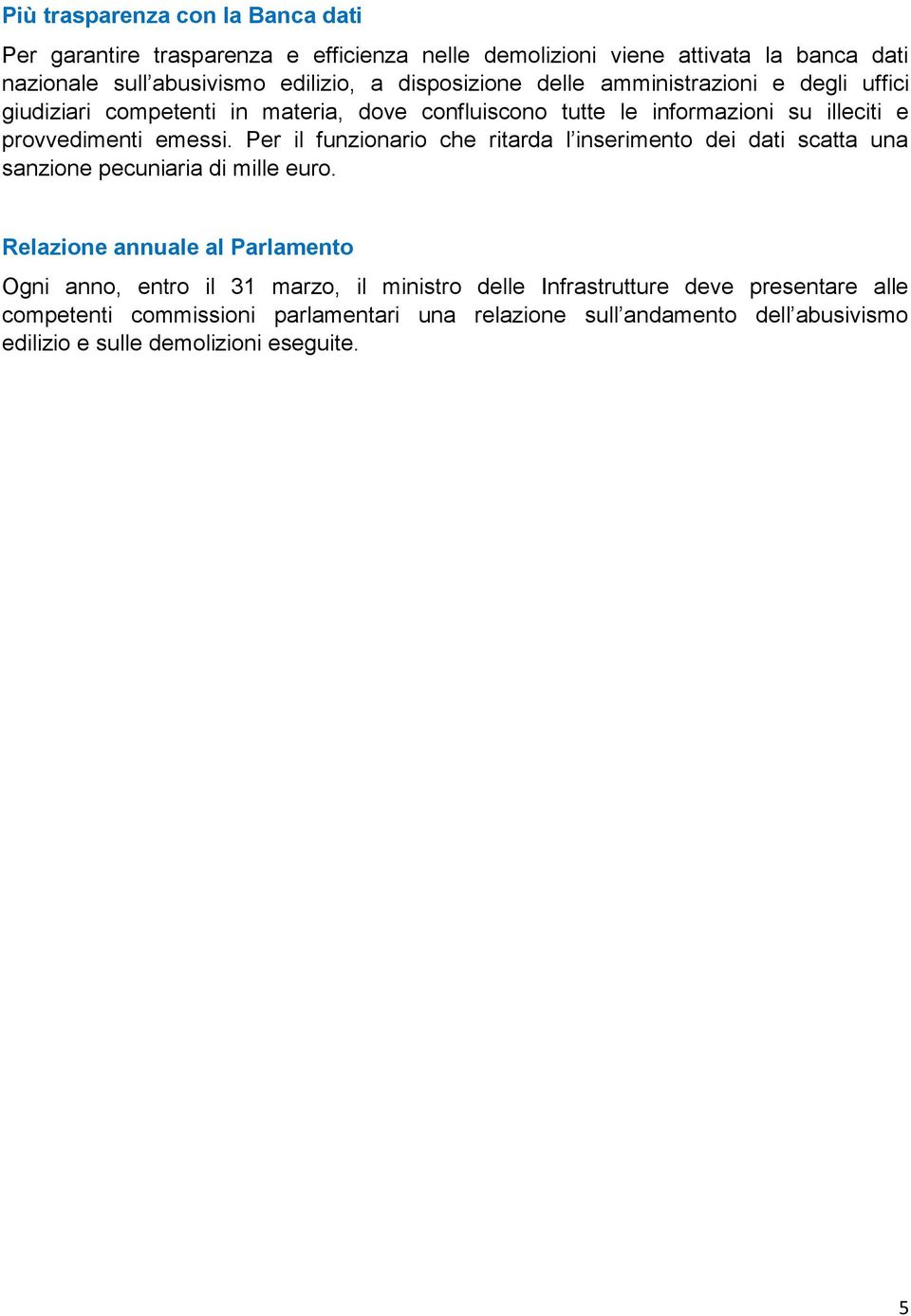 Per il funzionario che ritarda l inserimento dei dati scatta una sanzione pecuniaria di mille euro.