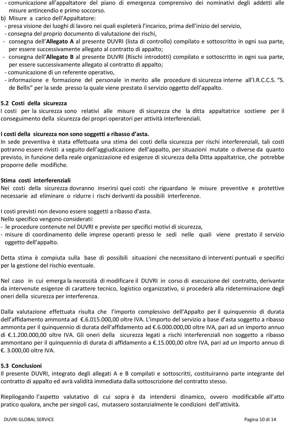 consegna dell Allegato A al presente DUVRI (lista di controllo) compilato e sottoscritto in ogni sua parte, per essere successivamente allegato al contratto di appalto; consegna dell Allegato B al