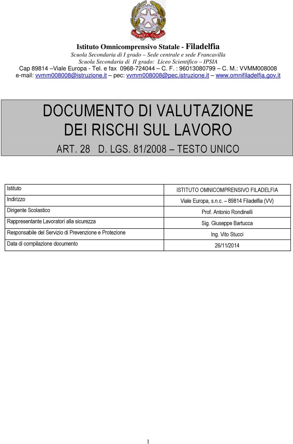 it DOCUMENTO DI VALUTAZIONE DEI RISCHI SUL LAVORO ART. 28 D. LGS. 81/2008 TESTO UNICO Istituto ISTITUTO OMNICOMPRENVO FILADELFIA Indirizzo Viale Europa, s.n.c.