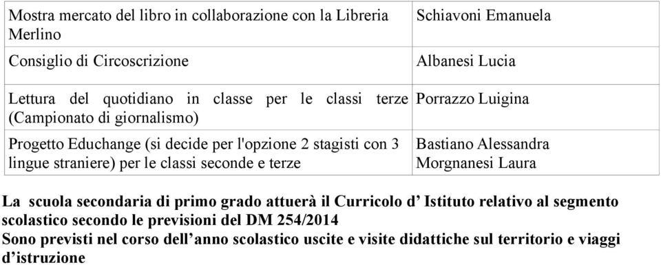 per le classi seconde e terze Porrazzo Luigina Morgnanesi Laura La scuola secondaria di primo grado attuerà il Curricolo d Istituto relativo al