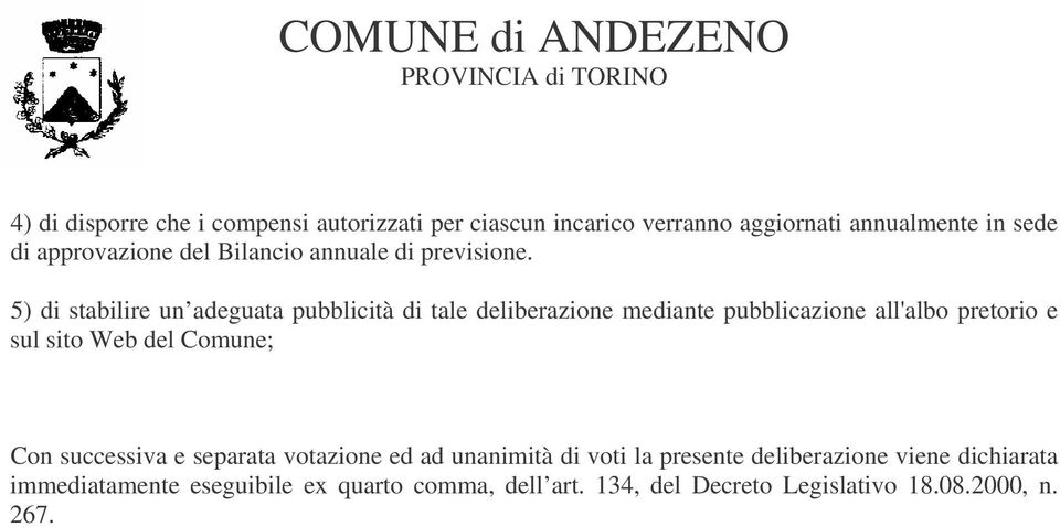 5) di stabilire un adeguata pubblicità di tale deliberazione mediante pubblicazione all'albo pretorio e sul sito Web del