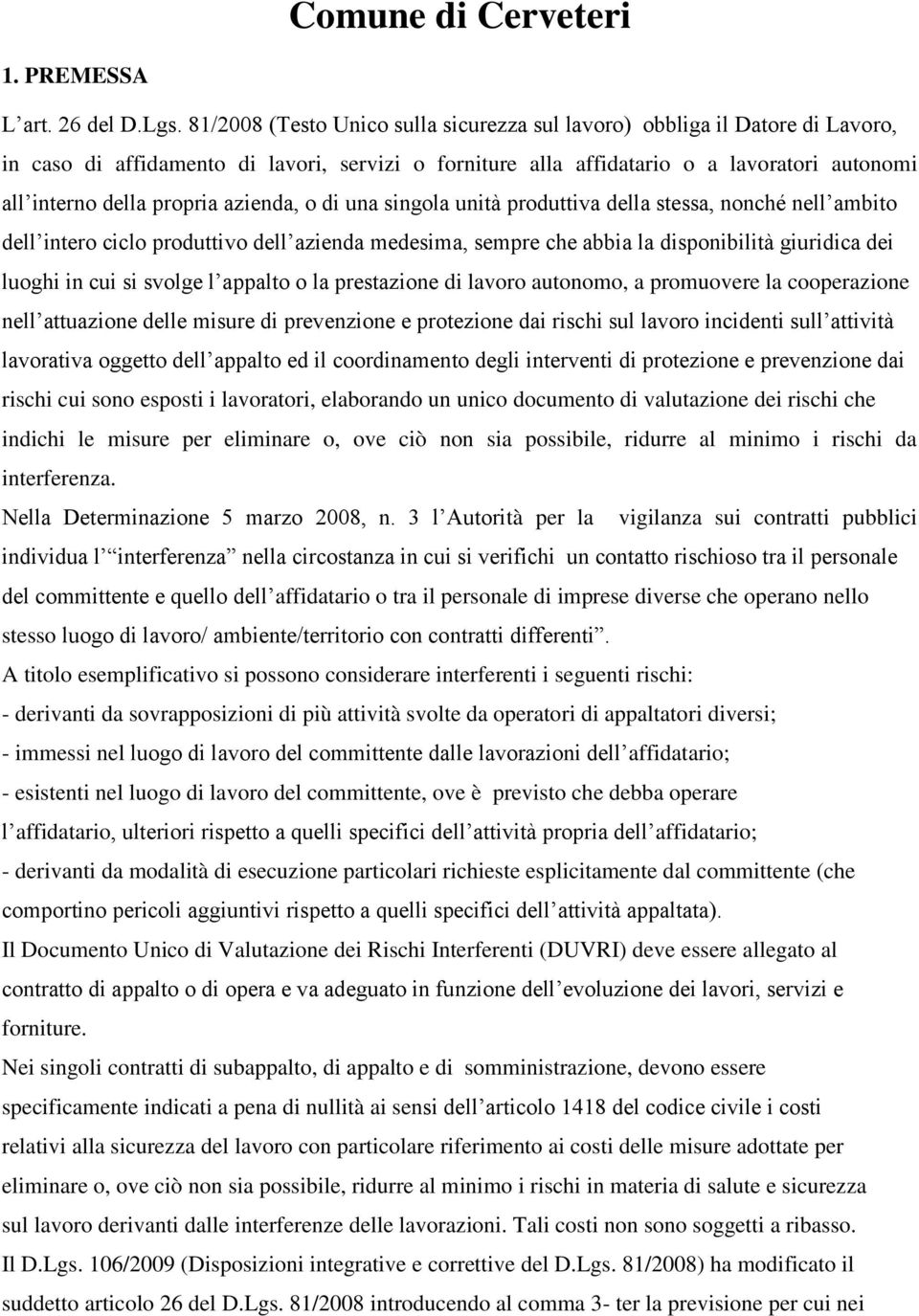 azienda, o di una singola unità produttiva della stessa, nonché nell ambito dell intero ciclo produttivo dell azienda medesima, sempre che abbia la disponibilità giuridica dei luoghi in cui si svolge