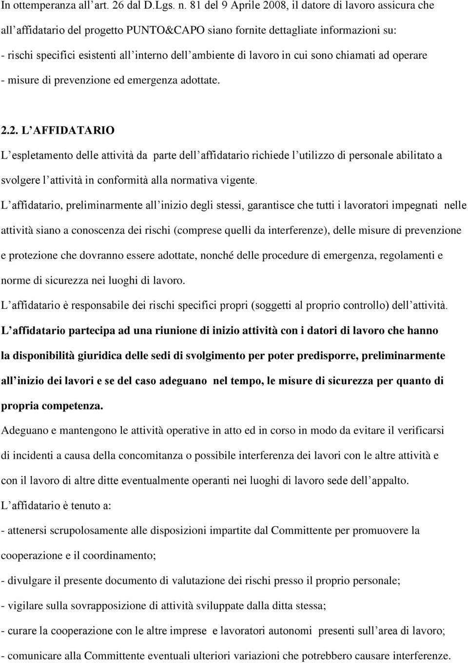 lavoro in cui sono chiamati ad operare - misure di prevenzione ed emergenza adottate. 2.