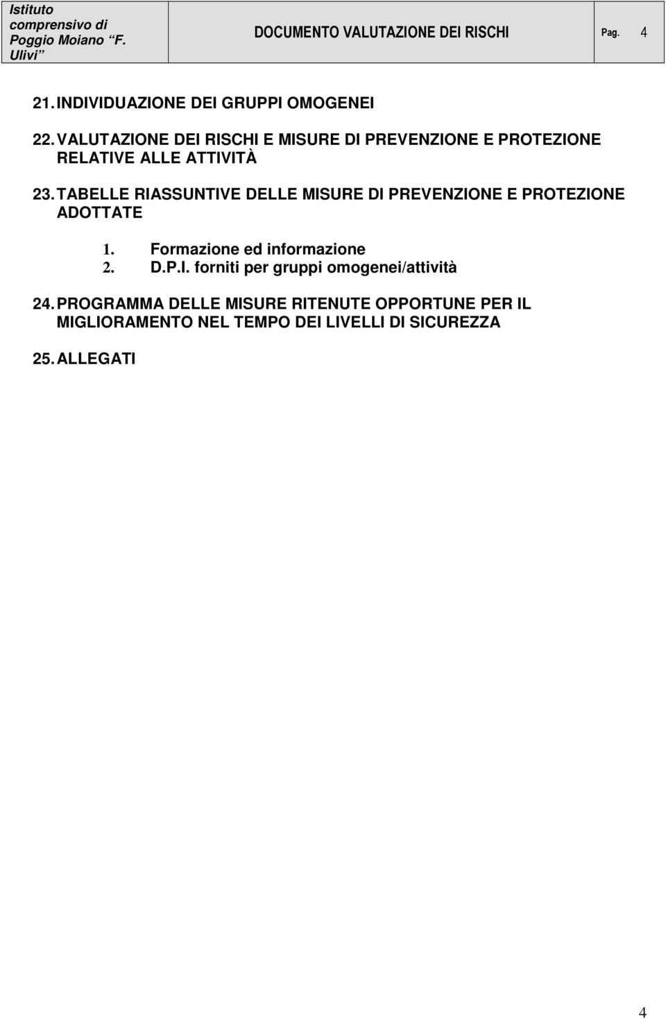 TABELLE RIASSUNTIVE DELLE MISURE DI PREVENZIONE E PROTEZIONE ADOTTATE 1. Formazione ed informazione 2. D.P.I. forniti per gruppi omogenei/attività 24.