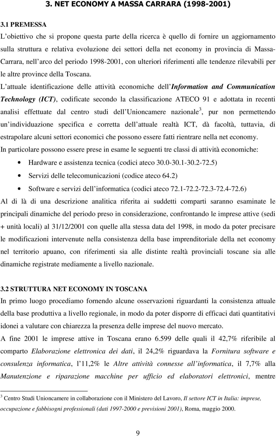 Carrara, nell arco del periodo 1998-2001, con ulteriori riferimenti alle tendenze rilevabili per le altre province della Toscana.