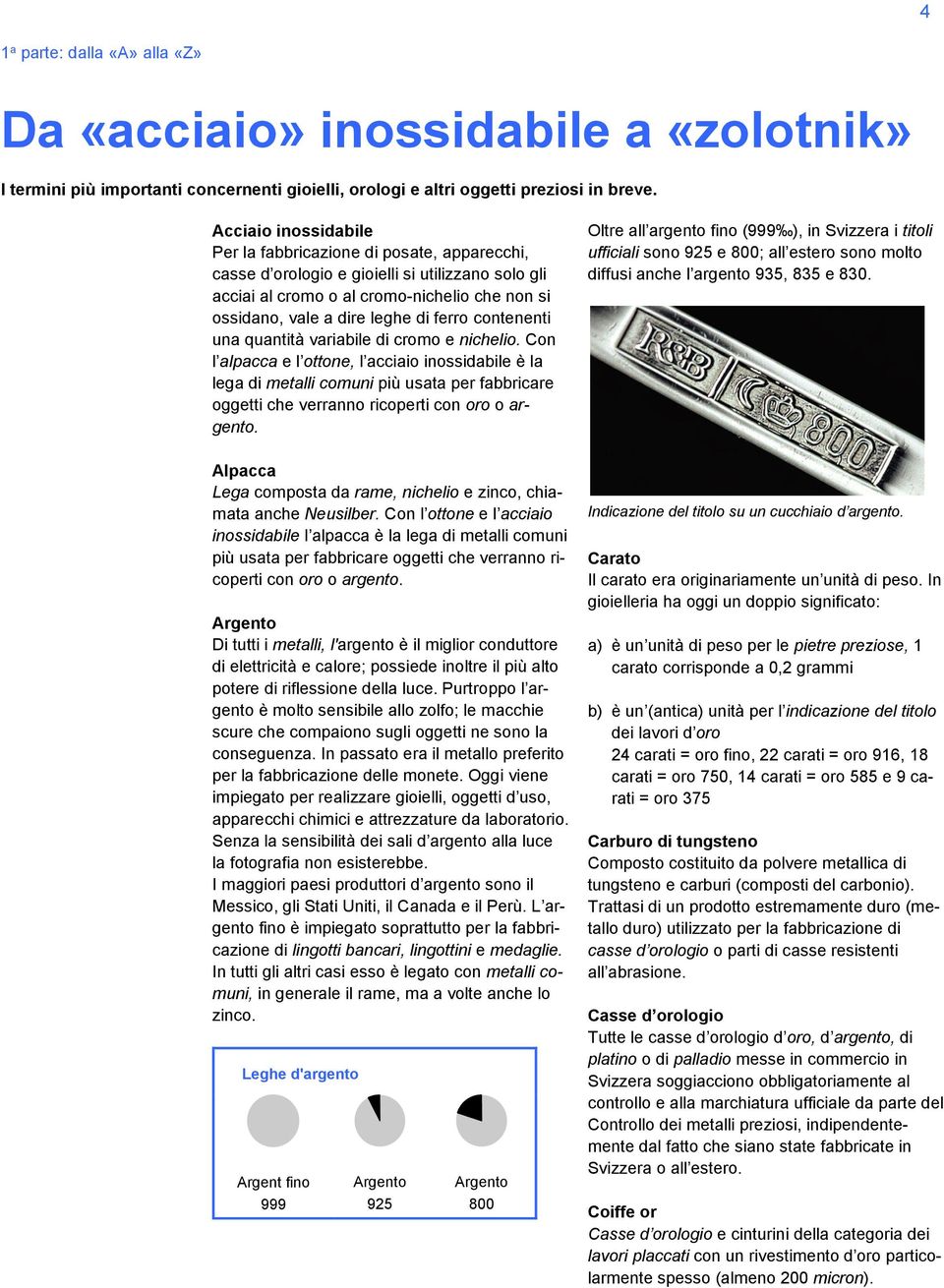 contenenti una quantità variabile di cromo e nichelio.