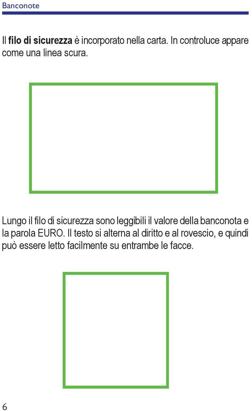 Lungo il filo di sicurezza sono leggibili il valore della banconota e la