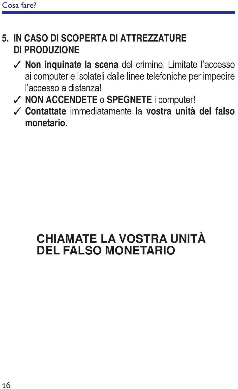 Limitate l accesso ai computer e isolateli dalle linee telefoniche per impedire l