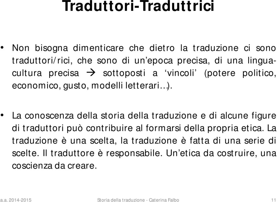 La conoscenza della storia della traduzione e di alcune figure di traduttori può contribuire al formarsi della propria etica.