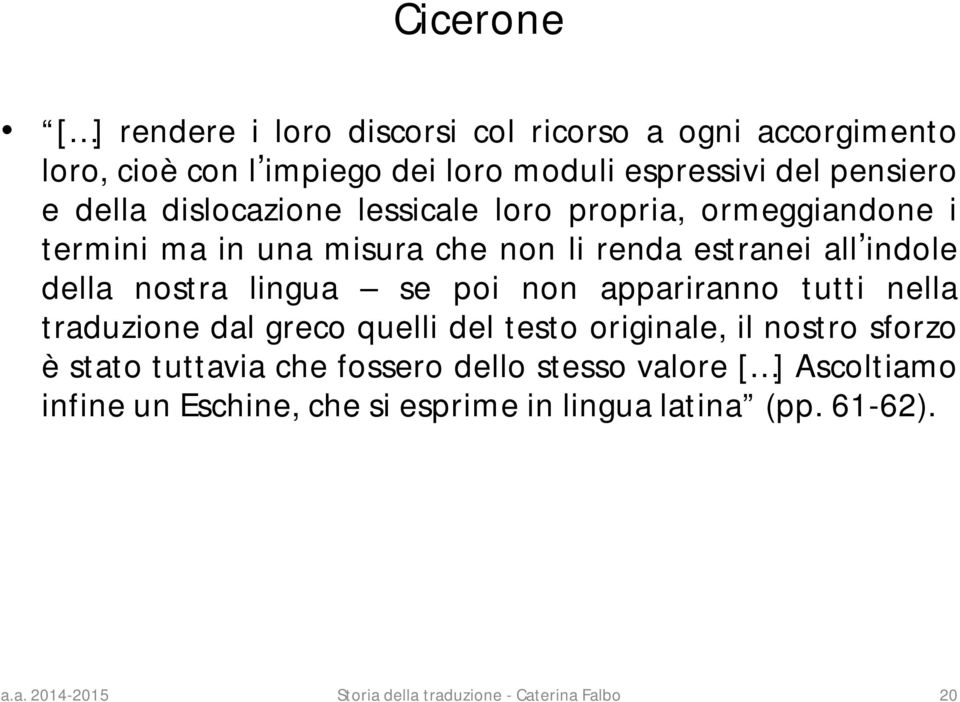 indole della nostra lingua se poi non appariranno tutti nella traduzione dal greco quelli del testo originale, il nostro