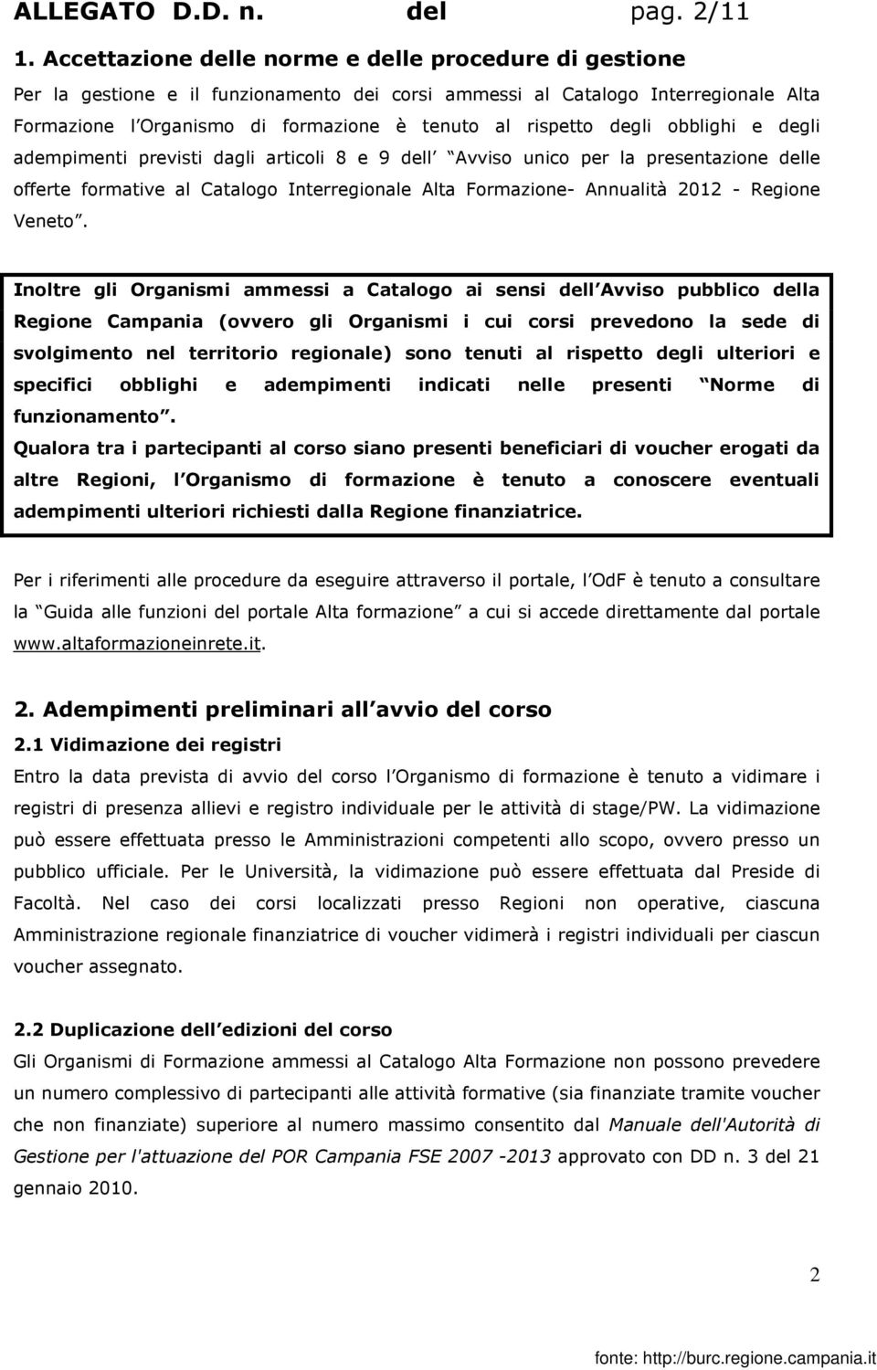 degli obblighi e degli adempimenti previsti dagli articoli 8 e 9 dell Avviso unico per la presentazione delle offerte formative al Catalogo Interregionale Alta Formazione- Annualità 2012 - Regione