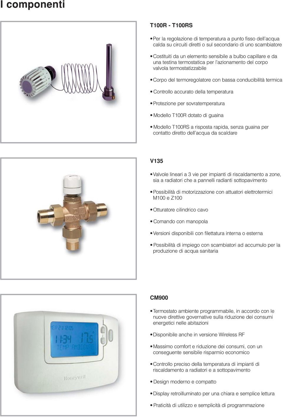 per sovratemperatura Modello T100R dotato di guaina Modello T100RS a risposta rapida, senza guaina per contatto diretto dell acqua da scaldare V135 Valvole lineari a 3 vie per impianti di