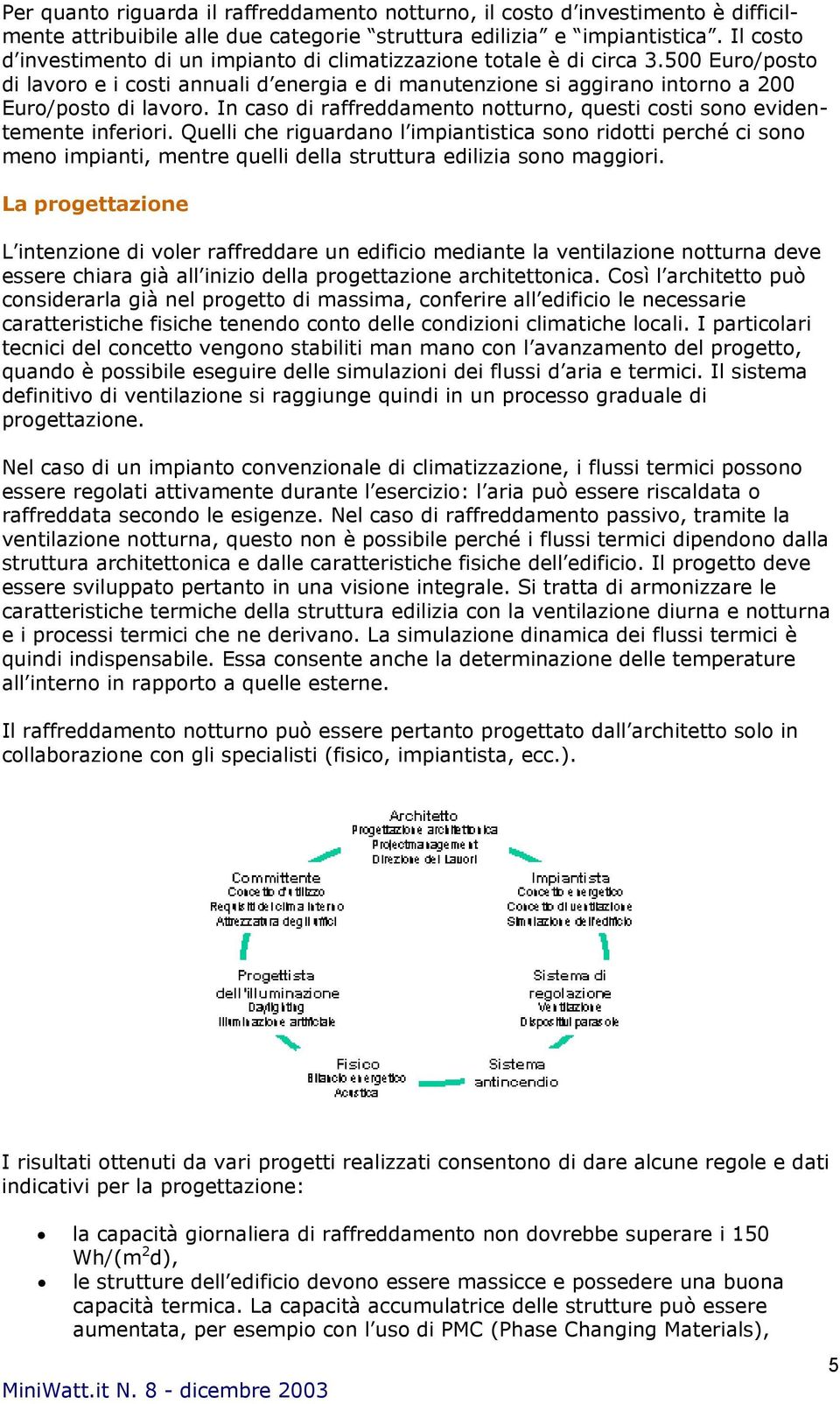 In caso di raffreddamento notturno, questi costi sono evidentemente inferiori.