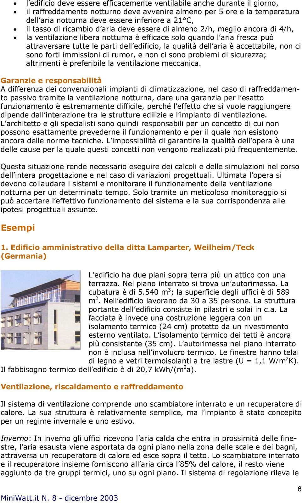 qualità dell aria è accettabile, non ci sono forti immissioni di rumor, e non ci sono problemi di sicurezza; altrimenti è preferibile la ventilazione meccanica.