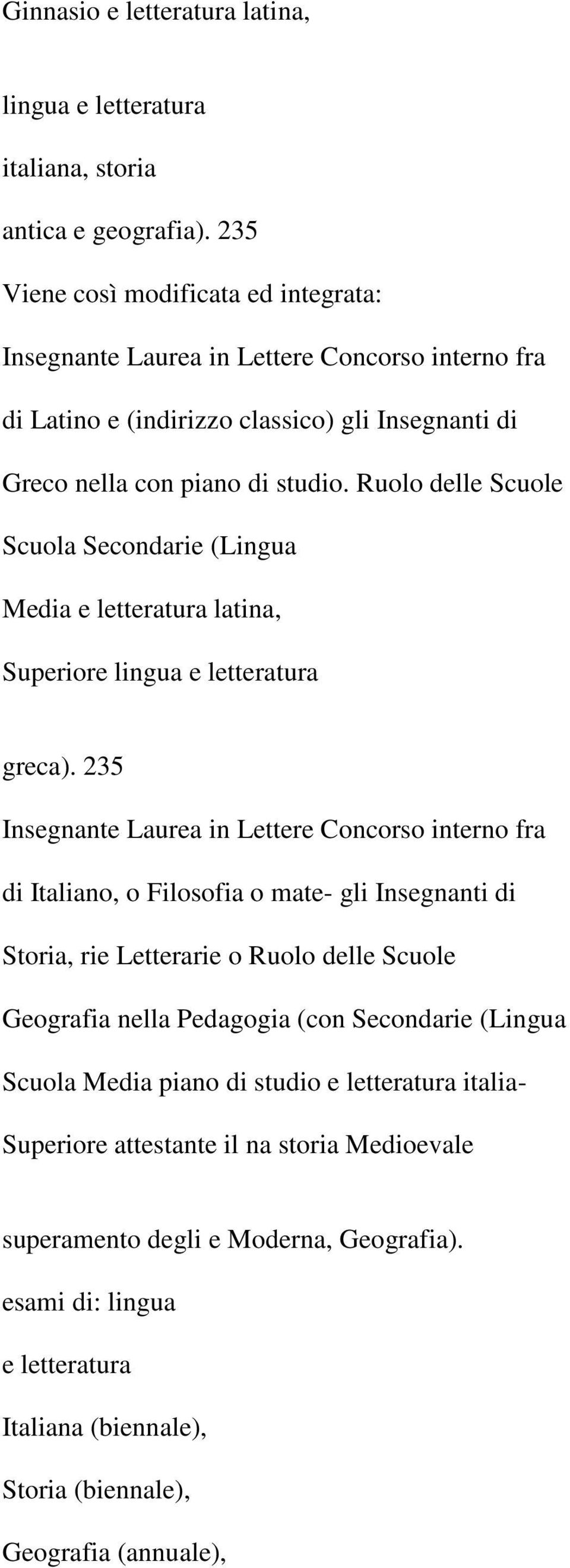 Ruolo delle Scuole Scuola Secondarie (Lingua Media e letteratura latina, Superiore lingua e letteratura greca).