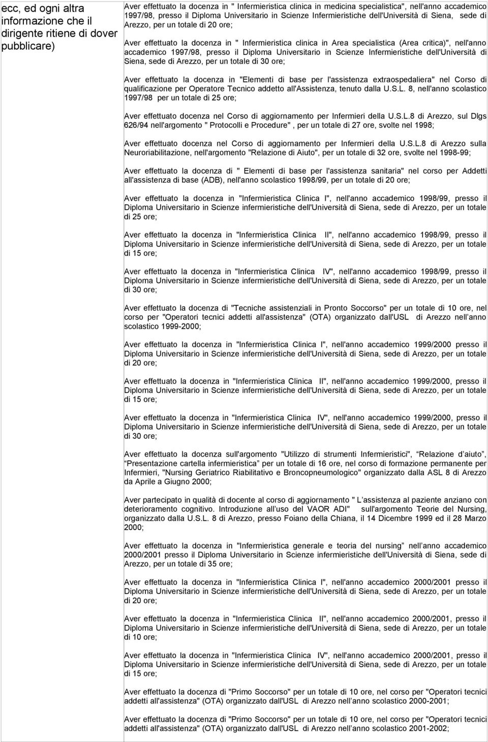 (Area critica)", nell'anno accademico 1997/98, presso il Diploma Universitario in Scienze Infermieristiche dell'università di Siena, sede di Arezzo, per un totale di 30 ore; Aver effettuato la