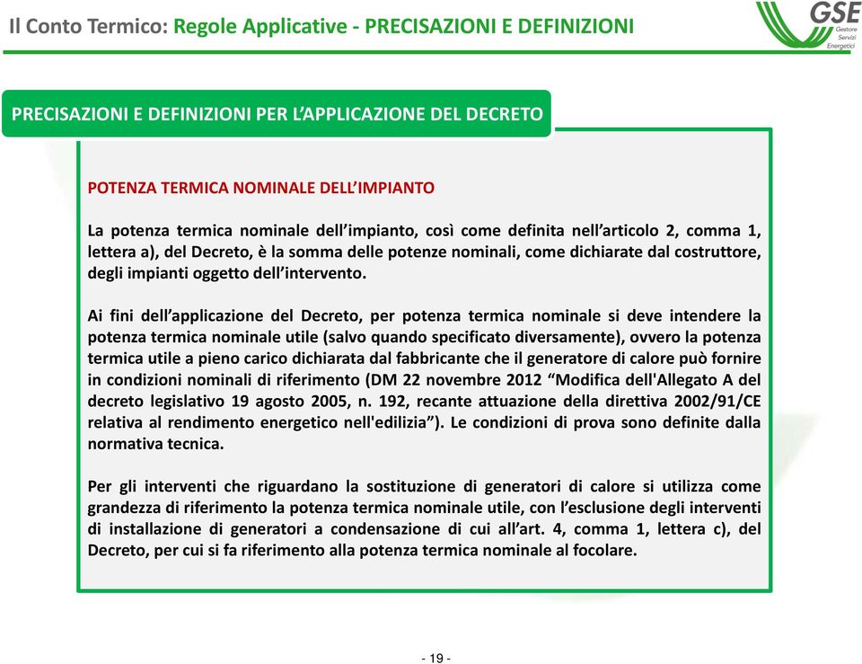 Ai fini dell applicazione del Decreto, per potenza termica nominale si deve intendere la potenza termica nominale utile (salvo quando specificato diversamente), ovvero la potenza termica utile a