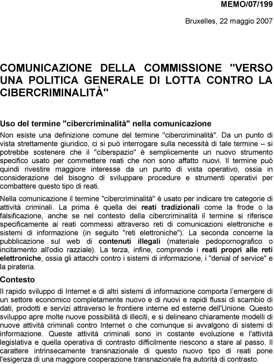 Da un punto di vista strettamente giuridico, ci si può interrogare sulla necessità di tale termine si potrebbe sostenere che il "ciberspazio" è semplicemente un nuovo strumento specifico usato per