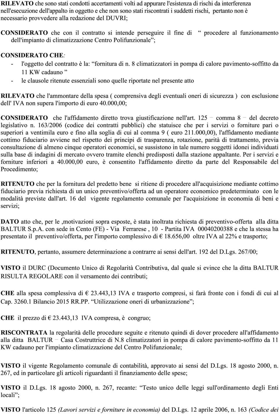 funzionamento CONSIDERATO CHE: - l'oggetto del contratto è la: fornitura di n.