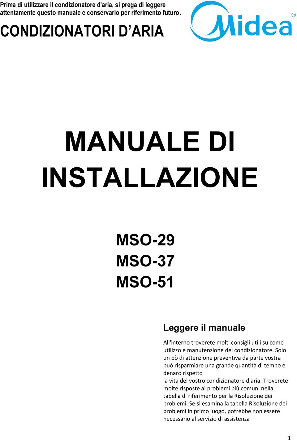 condizionatore. Solo un pò di attenzione preventiva da parte vostra può risparmiare una grande quantità di tempo e denaro rispetto la vita del vostro condizionatore d'aria.